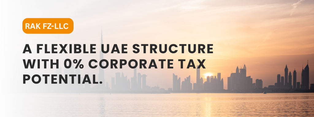 The RAK Free Zone LLC: A Flexible UAE Structure with 0% Corporate Tax Potential